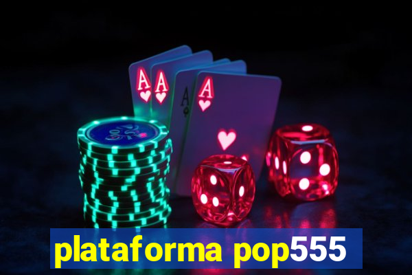 plataforma pop555